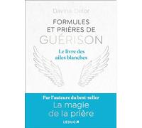 Formules Et Prières De Guérison - Le Livre Des Ailes Blanches