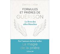 Formules et prières de guérison: Le livre des ailes blanches