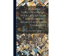 Formules Et Tables Nouvelles Pour La Solution Des Problemes Relatifs Aux Eaux Courantes
