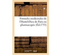 Formules medicinales de l'Hostel-Dieu de Paris ou pharmacopée Alessandra Moro Buronzo (Auteur), Hotel-Dieu (Auteur)