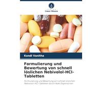 Formulierung und Bewertung von schnell löslichen Nebivolol-HCl-Tabletten: Formulierung und Bewertung von schnell löslichen Nebivolol-HCl-Tabletten durch feste Dispersionen