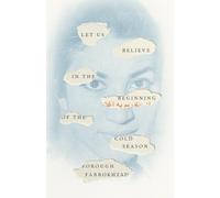 Forough Farrokhzad Let Us Believe in the Beginning of the Cold Season (Poche)