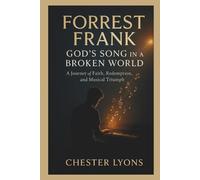 FORREST FRANK Biography: GOD'S SONG IN A BROKEN WORLD: A Journey of Faith, Redemption, and Musical Triumph