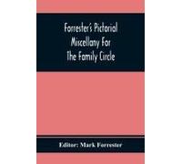Forrester's Pictorial Miscellany For The Family Circle
