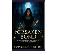 Forsaken Bond: A Paranormal Reverse Harem Romance of Betrayal, Fate, and the Power to Break Destiny