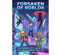 Forsaken of Roblox: Vol 3: The Neon City Heist & The Mega-Spire Battle (A Funny Video Game Survival Adventure for Kids and Tweens)