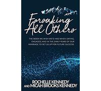 Forsaking All Others: The Book We Wish We'd Had When Dating, Engaged, And In The Early Years Of Our Marriage To Set Us Up For Future Success
