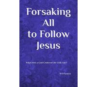 Forsaking All To Follow Jesus: What Does A God-Centered Life Look Like?