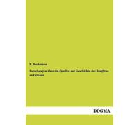 Forschungen Über Die Quellen Zur Geschichte Der Jungfrau Zu Orleans