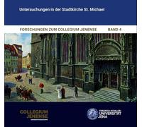 Forschungen zum Collegium Jenense Band 4: Untersuchungen in der Stadtkirche St. Michael