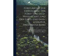 Forst-Archiv Zur Erweiterung Der Forst- Und Jagd-Wissenschaft Und Der Forst- Und Jagd-Literatur, Dreizehnter Band Paperback Book By Wilhelm Gottfried Von Moser
