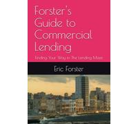 Forster's Guide to Commercial Lending: Finding Your Way in The Lending Maze