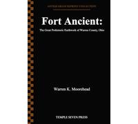 Fort Ancient: The Great Prehistoric Earthwork of Warren County, Ohio