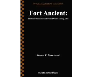 Fort Ancient: The Great Prehistoric Earthwork of Warren County, Ohio