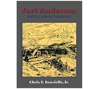 Fort Anderson: The Battle For Wilmington