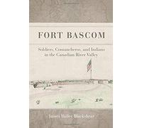 Fort Bascom: Soldiers, Comancheros, And Indians In The Canadian River Valley