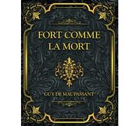 Fort comme la mort: Guy de Maupassant
