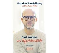 Fort comme un hypersensible Maurice Barthélémy (Auteur), Charlotte Wils (Auteur), Bessora (Contributions)