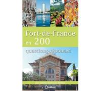 Fort-de-France en 200 questions-réponses
