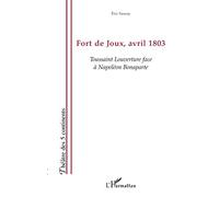 Fort de Joux, avril 1803: Toussaint Louverture face à Napoléon Bonaparte – L'Harmattan