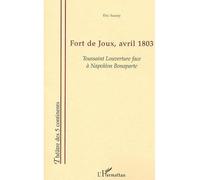 Fort de Joux, avril 1803 Toussaint Louverture face à Napoléon Bonaparte - Eric Sauray - L'harmattan - broché - Théâtre