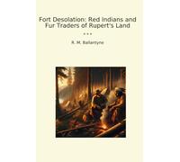 Fort Desolation: Red Indians and Fur Traders of Rupert's Land