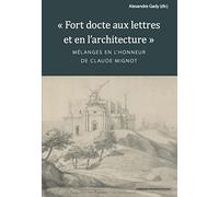 Fort docte aux lettres et en l'architecture: Mélanges en l'honneur de Claude Mignot