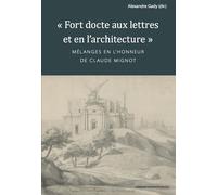 Fort docte aux lettres et en l'architecture Mélanges en l'honneur de Claude Mignot - Alexandre Gady - Sorbonne Universite Presses - broché - Beau livre