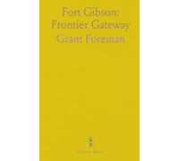 Fort Gibson: Frontier Gateway: How a river outpost shaped treaties, removals, and military life in Indian Territory