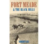 Fort Meade and the Black Hills by Robert Lee Robert Lee (Auteur)