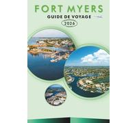 FORT MYERS GUIDE DE VOYAGE 2026: Explorez la côte sud-ouest de la Floride, des plages immaculées, les principales attractions, les monuments ... conseils pratiques pour tous les voyageurs.