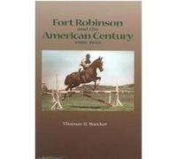 Fort Robinson and the American Century, 1900-1948 Thomas R. Buecker (Auteur)