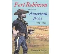 Fort Robinson & the American West, 1874-1899 Thomas R. Buecker (Auteur)