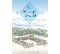 Fort St. Joseph Revealed: The Historical Archaeology of a Fur Trading Post