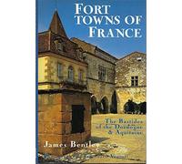 Fort Towns of France: The Bastides of the Dordogne and Aquitaine