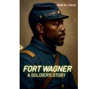 Fort Wagner: A Soldier's Story