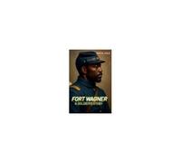 Fort Wagner: A Soldier's Story
