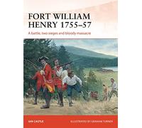 Fort William Henry 1757: A battle, two sieges and bloody massacre