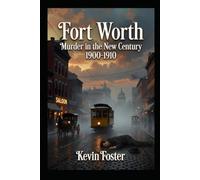 Fort Worth: Murder in the New Century 1900-1910