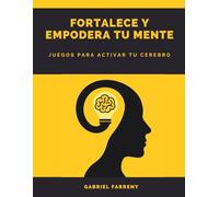 Fortalece y Empodera Tu Mente: Ejercicios de Memoria, Pasatiempos y Retos Mentales para Adultos: Laberintos, Sudokus, Crucigramas, Frases y Geometría ... para Estimular la Mente y Reducir el Estrés