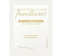 Fortaleciendo los Lazos Familiares: 365 Días Construyendo Una Familia Unida