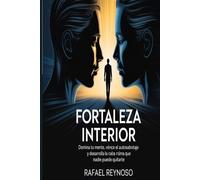 Fortaleza Interior: Domina tu mente, vence el autosabotaje y desarrolla la calma que nadie puede quitarte.