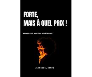 Forte, mais à quel prix !: Revenir à toi, sans tout brûler autour