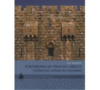 Forteresse du proche orient. l'architecture militaire des ayyoubides
