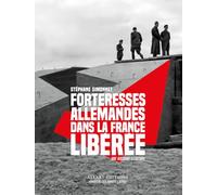 Forteresses allemandes dans la France libérée - Une histoire illustrée