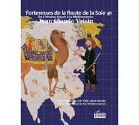 Forteresses de la Route de la Soie : De l'Hindou Kouch à la Méditerranée. Edition français-anglais-persan