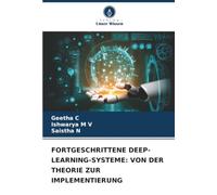 FORTGESCHRITTENE DEEP-LEARNING-SYSTEME: VON DER THEORIE ZUR IMPLEMENTIERUNG