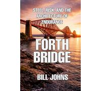 Forth Bridge: Steel, Risk, and the Architecture of Endurance