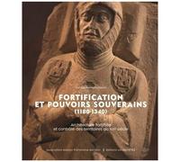 Fortification Et Pouvoirs Souverains (1180-1340) - Architecture Fortifiée Et Contrôle Des Territoires Au Xiiie Siècle - Acte Du Colloque De Carcassone, 18-21 Novembre 2021
