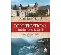 Fortifications dans les Alpes du Nord: France, Suisse, Italie. Tome 1